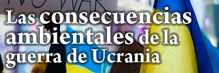 Las consecuencias ambientales de la guerra de Ucrania