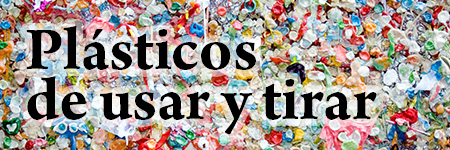 Plásticos de usar y tirar: causas, consecuencias y alternativas