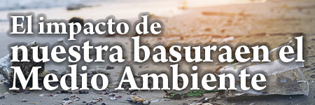 El impacto de nuestra basura en el Medio Ambiente