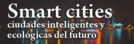 Smart Cities: Las ciudades inteligentes y ecologicas del futuro